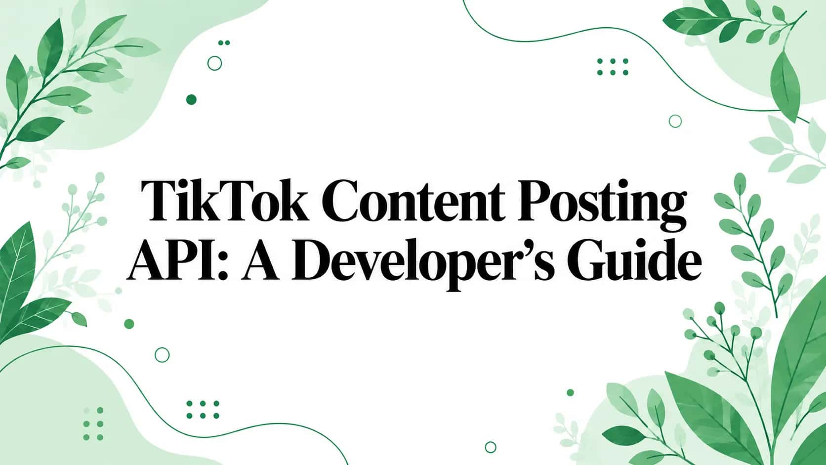 TikTok Content Posting API: A Developer's Guide